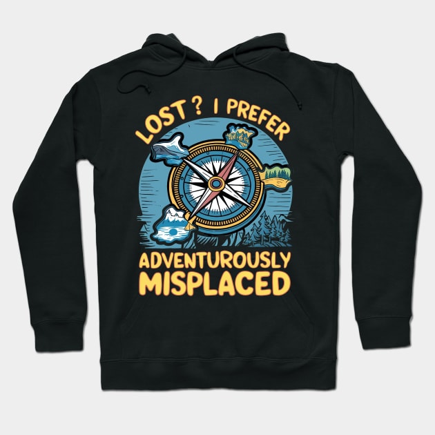 Lost? I Prefer Adventurously Misplaced Hoodie by Epic Hikes